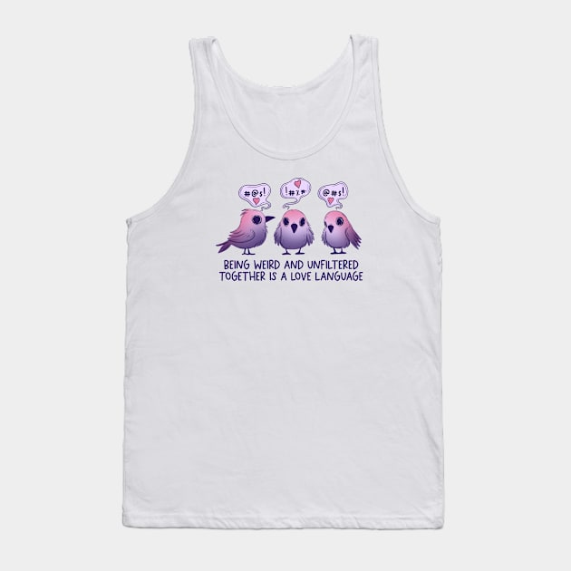 Being weird is a love language Tank Top by Jess Adams